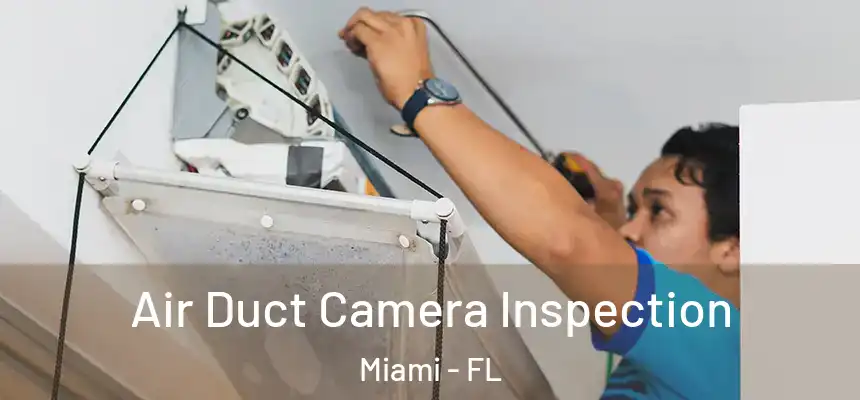 Air Duct Camera Inspection Miami - FL