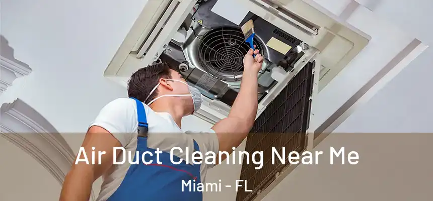 Air Duct Cleaning Near Me Miami - FL