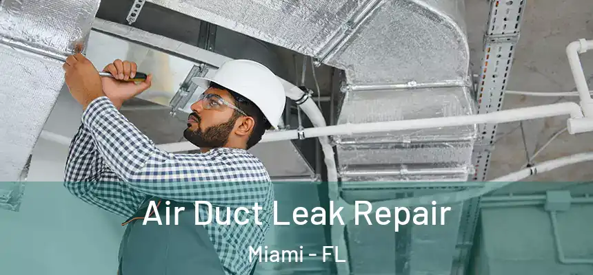 Air Duct Leak Repair Miami - FL