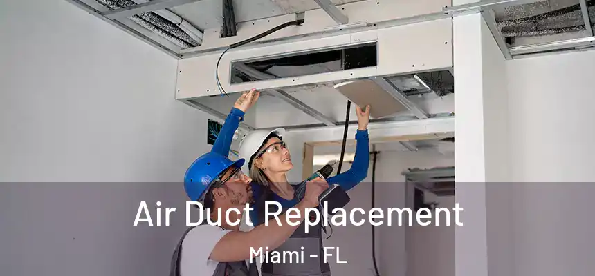 Air Duct Replacement Miami - FL