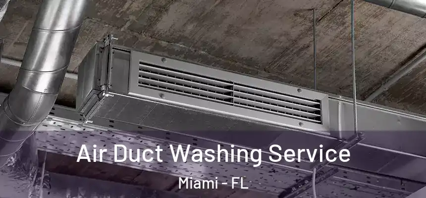 Air Duct Washing Service Miami - FL