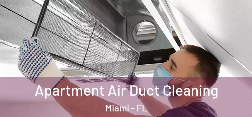 Apartment Air Duct Cleaning Miami - FL