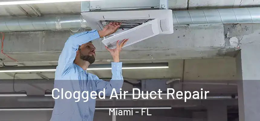 Clogged Air Duct Repair Miami - FL