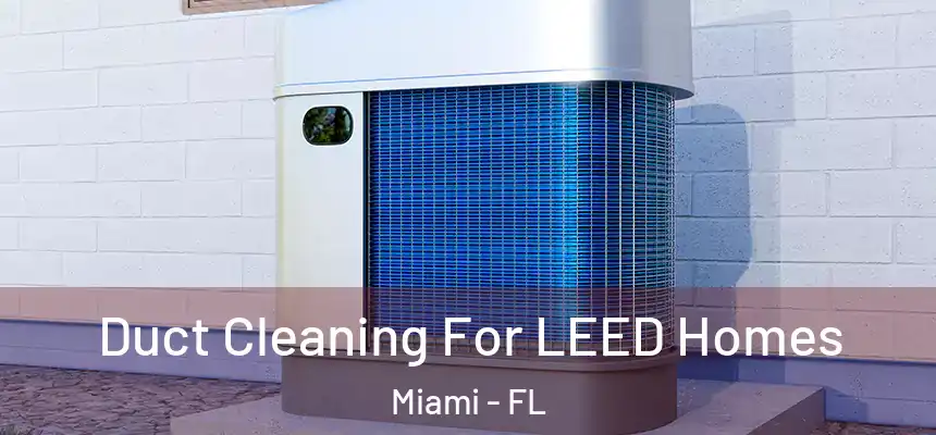 Duct Cleaning For LEED Homes Miami - FL