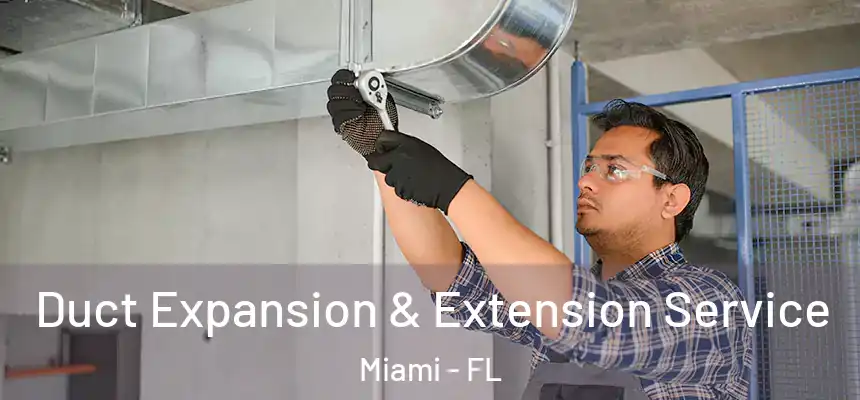 Duct Expansion & Extension Service Miami - FL