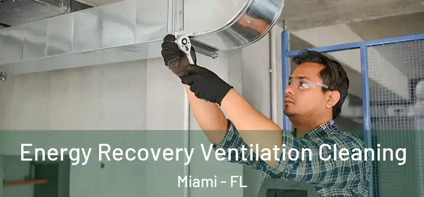 Energy Recovery Ventilation Cleaning Miami - FL