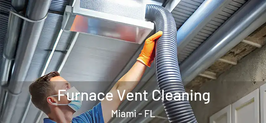 Furnace Vent Cleaning Miami - FL