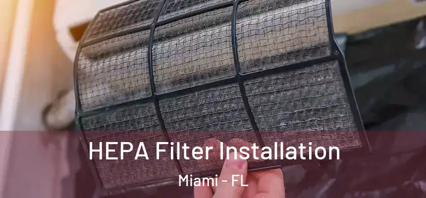 HEPA Filter Installation Miami - FL