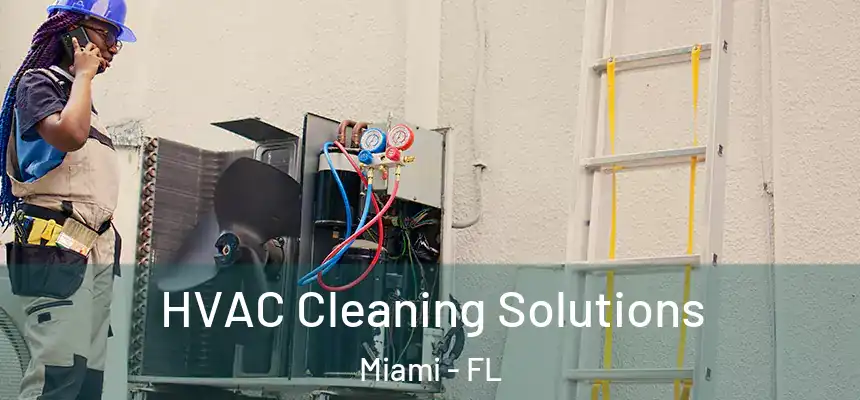 HVAC Cleaning Solutions Miami - FL