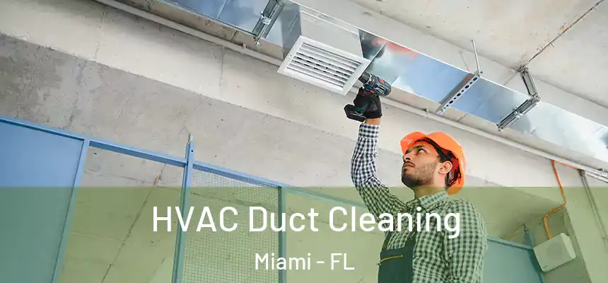 HVAC Duct Cleaning Miami - FL