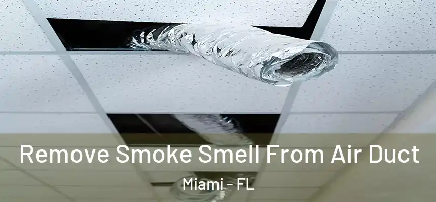 Remove Smoke Smell From Air Duct Miami - FL