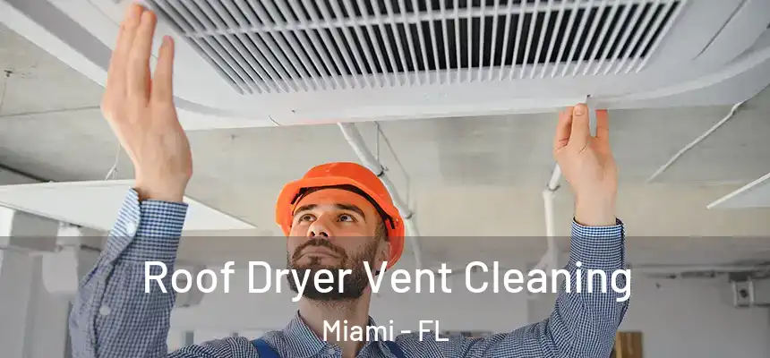 Roof Dryer Vent Cleaning Miami - FL