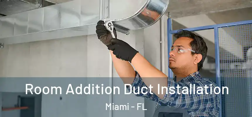 Room Addition Duct Installation Miami - FL
