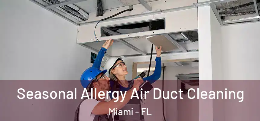 Seasonal Allergy Air Duct Cleaning Miami - FL