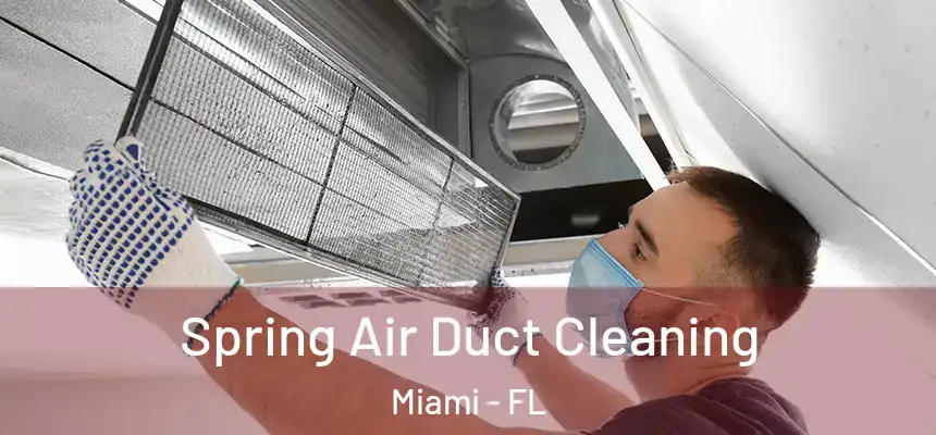 Spring Air Duct Cleaning Miami - FL