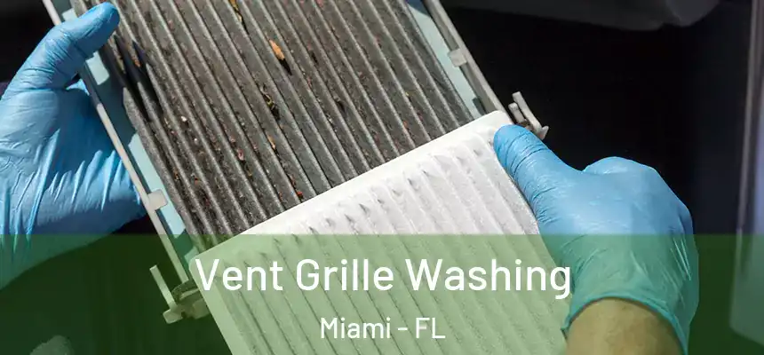 Vent Grille Washing Miami - FL