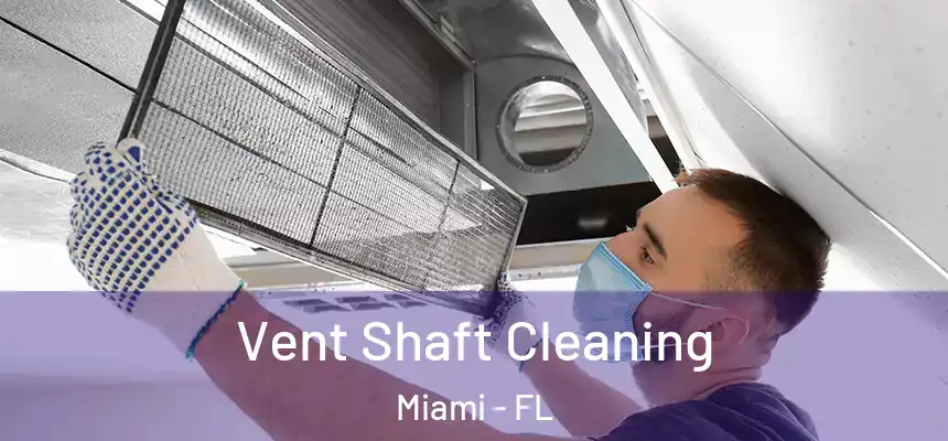 Vent Shaft Cleaning Miami - FL