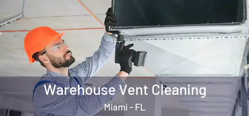 Warehouse Vent Cleaning Miami - FL