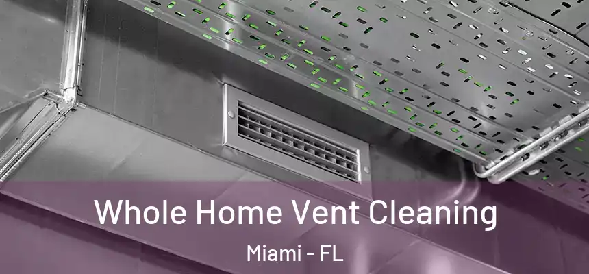 Whole Home Vent Cleaning Miami - FL
